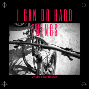 I Can Do Hard Things - New Daily Mantra